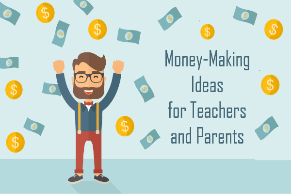 10 Money-Making Ideas for Teachers and Parents